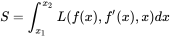 S=\int _{x_{1}}^{x_{2}}L(f(x),f'(x),x)dx