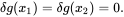 \delta g(x_{1})=\delta g(x_{2})=0.