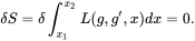 \delta S=\delta \int _{x_{1}}^{x_{2}}L(g,g',x)dx=0.