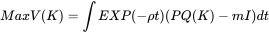 Max V(K)=∫EXP(-ρt)(PQ(K)-mI)dt 