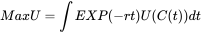 Max U=∫EXP(-rt)U(C(t))dt 