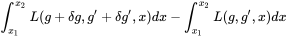 \int _{x_{1}}^{x_{2}}L(g+\delta g,g'+\delta g',x)dx-\int _{x_{1}}^{x_{2}}L(g,g',x)dx